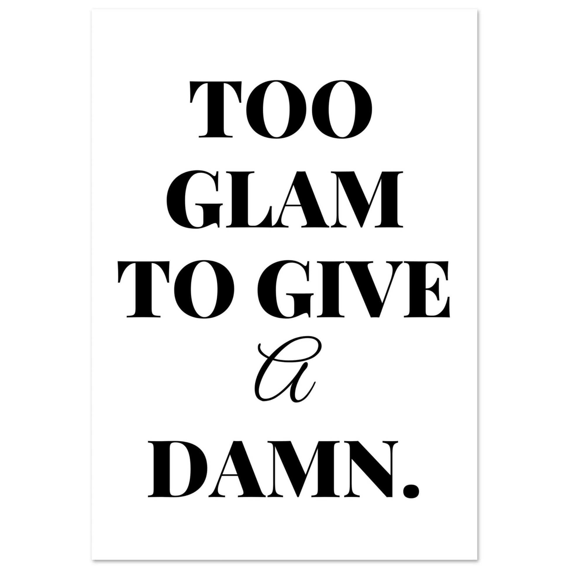 Too Glam To Give A Damn, Black and white, Too Glam To Give A Damn, Typography, #illieeart #