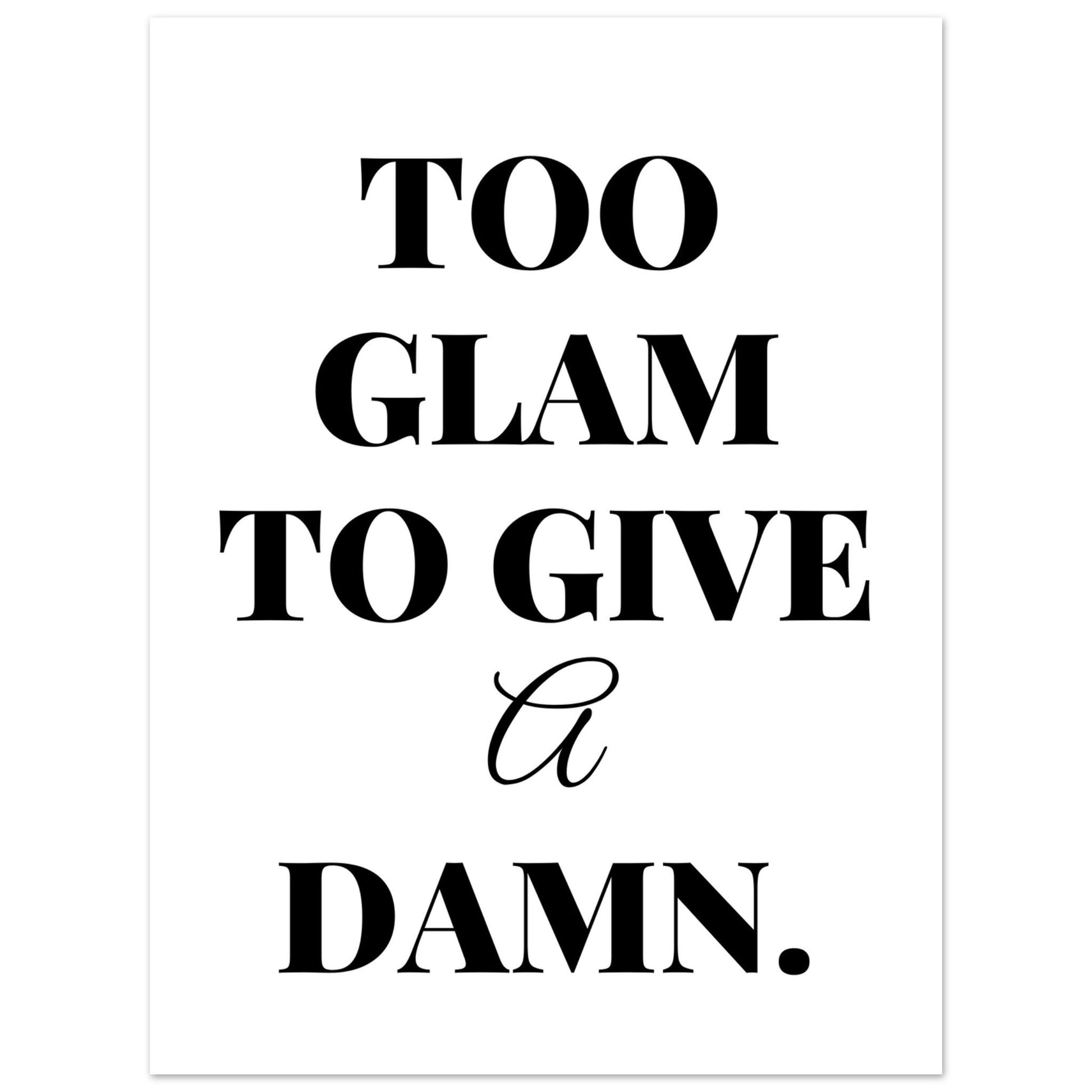 Too Glam To Give A Damn, Black and white, Too Glam To Give A Damn, Typography, #illieeart #