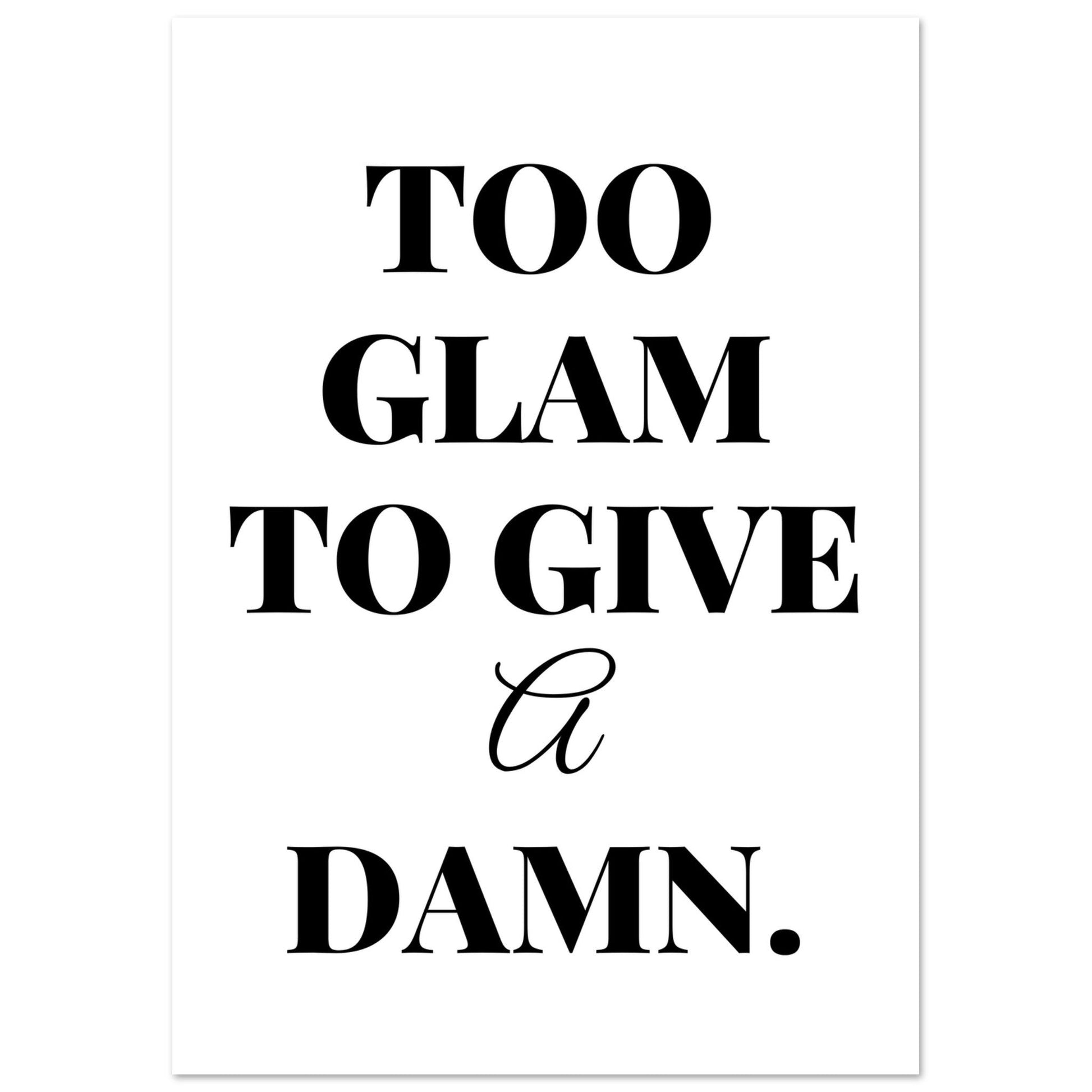 Too Glam To Give A Damn, Black and white, Too Glam To Give A Damn, Typography, #illieeart #