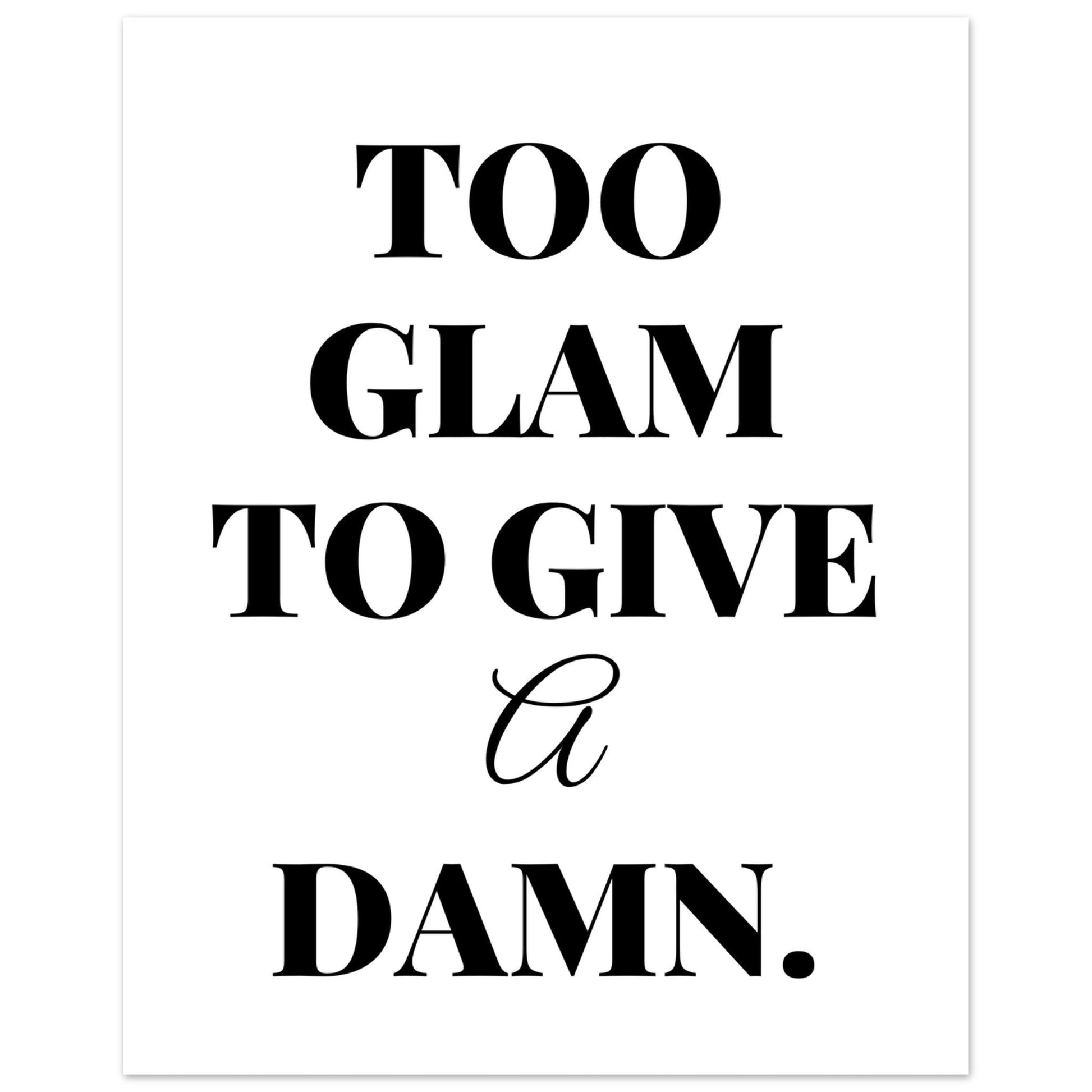 Too Glam To Give A Damn, Black and white, Too Glam To Give A Damn, Typography, #illieeart #