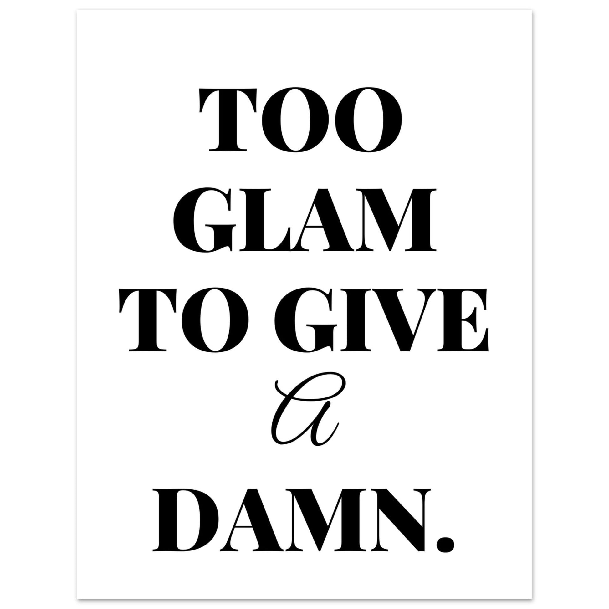 Too Glam To Give A Damn, Black and white, Too Glam To Give A Damn, Typography, #illieeart #