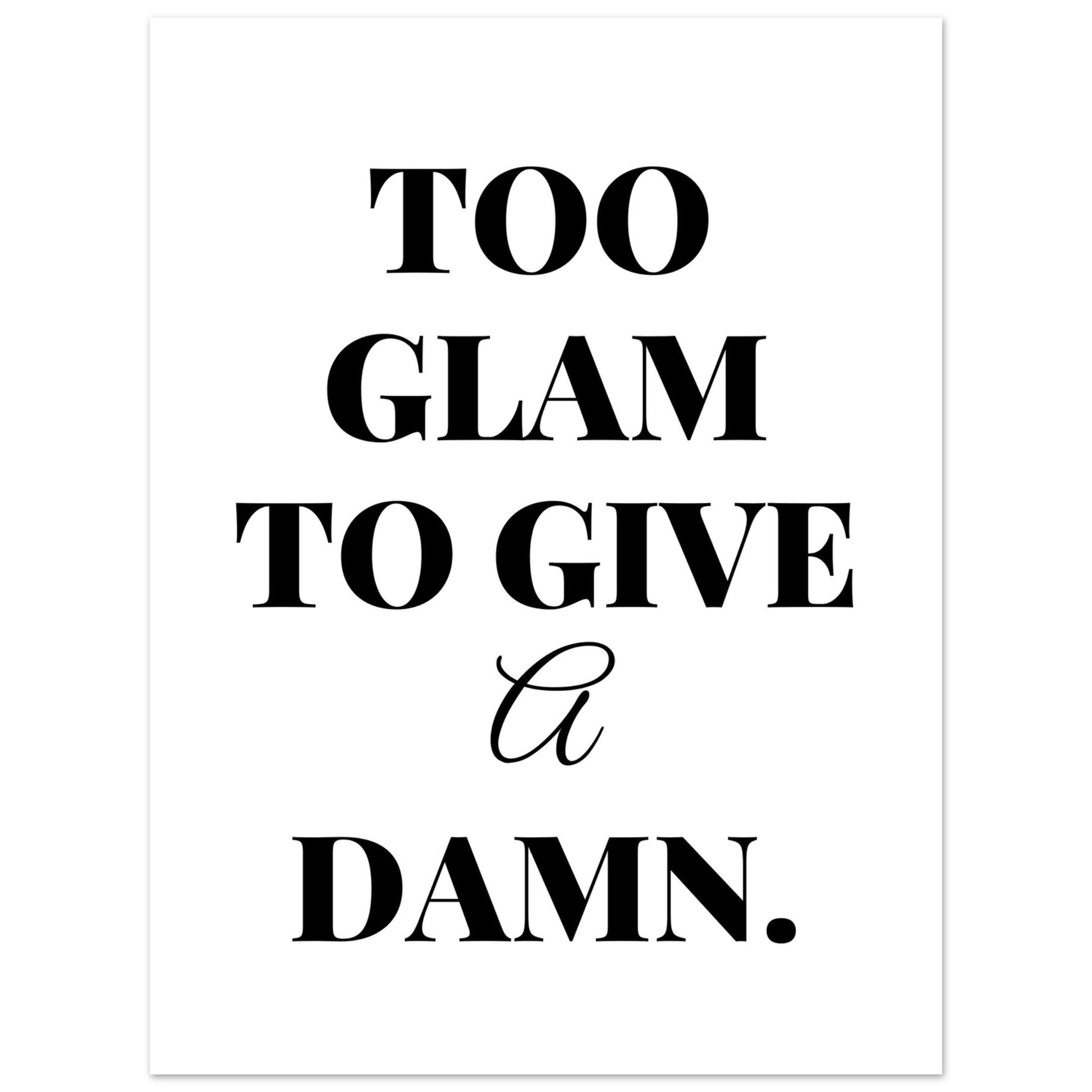 Too Glam To Give A Damn, Black and white, Too Glam To Give A Damn, Typography, #illieeart #