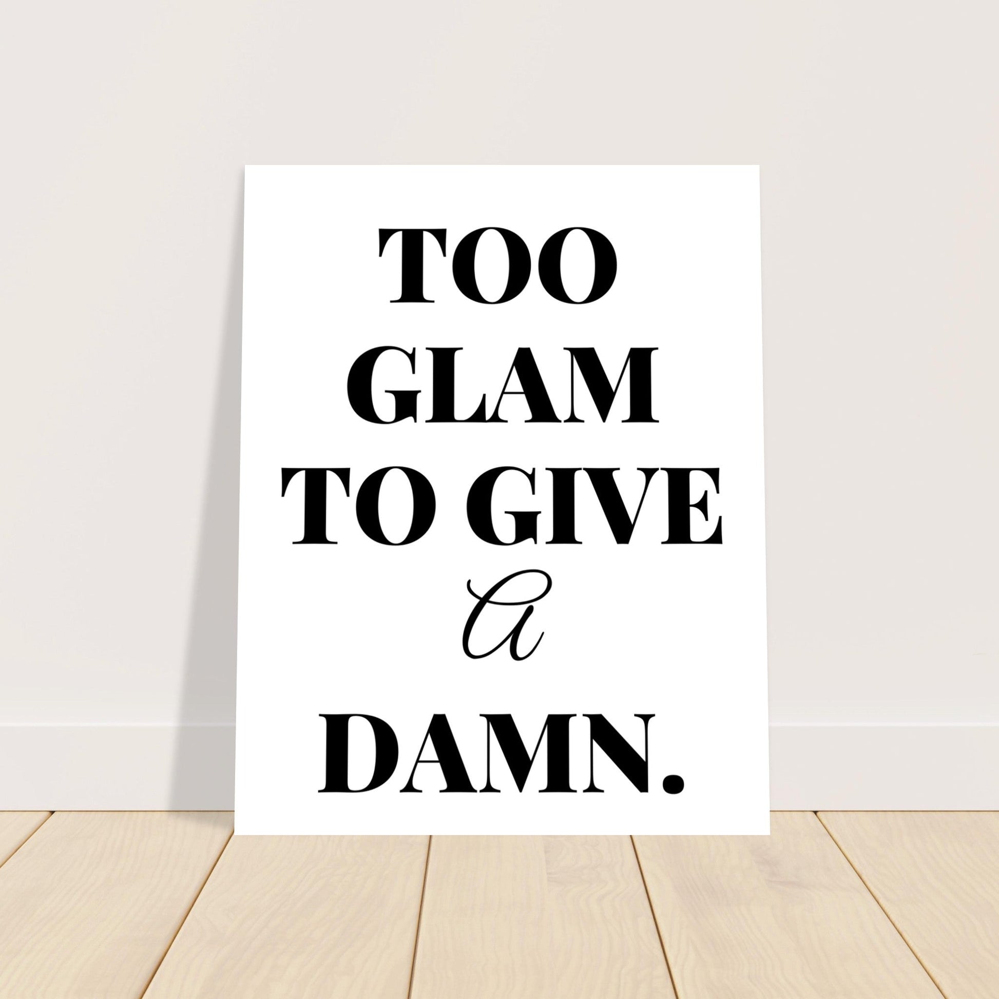 Too Glam To Give A Damn, Black and white, Too Glam To Give A Damn, Typography, #illieeart #